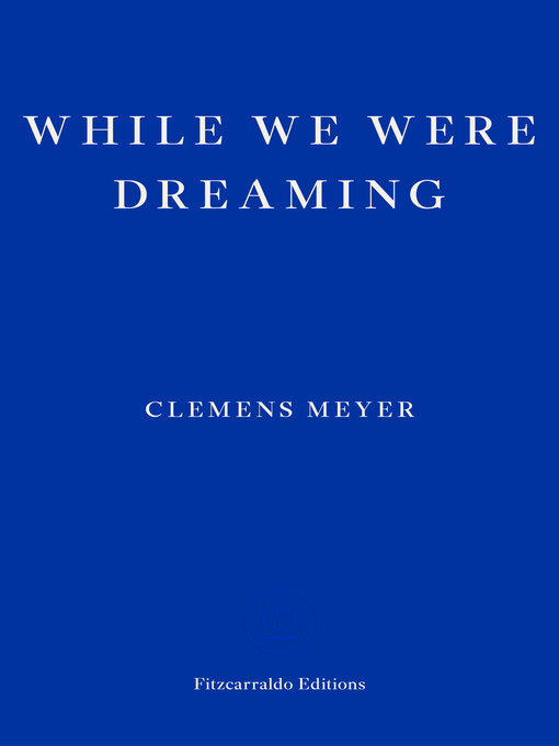 Title details for While We Were Dreaming by Clemens Meyer - Available